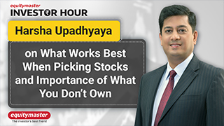 Harsha Upadhyaya on What Works Best When Picking Stocks and Importance of What You Don't Own